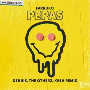 Farruko, Dennis, Kvsh, The Otherz – Pepas (Dennis, The Otherz Y Kvsh Remix, Radio Edit)